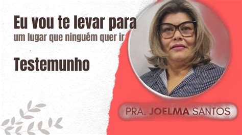 O Testemunho Muito Forte Pra Joelma Santos Inscreva Se Youtube