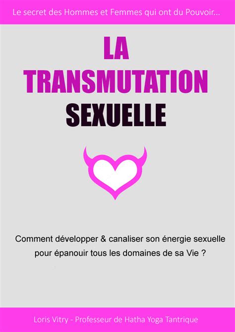 Transmutation Sexuelle Comment Développer Et Canaliser Son énergie