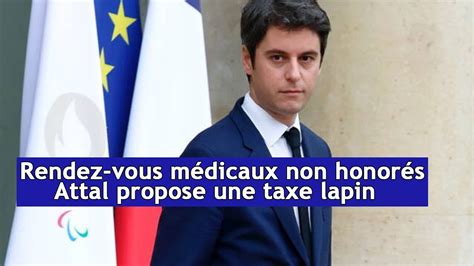 Rendez Vous M Dicaux Non Honor S Attal Propose Une Taxe Lapin Drm