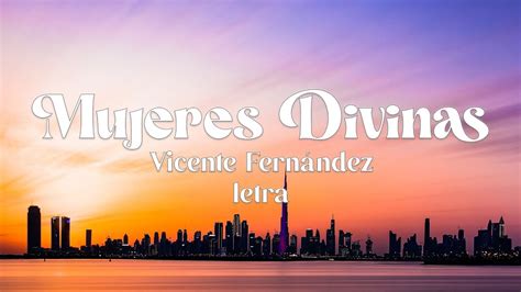 Vicente Fern Ndez Mujeres Divinas Letra Youtube