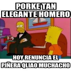 Meme Personalizado porke tan elegante homero hoy renuncia el piÃera