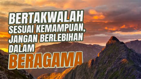 Bertakwalah Sesuai Kemampuan Dan Jangan Berlebihan Dalam Beragama