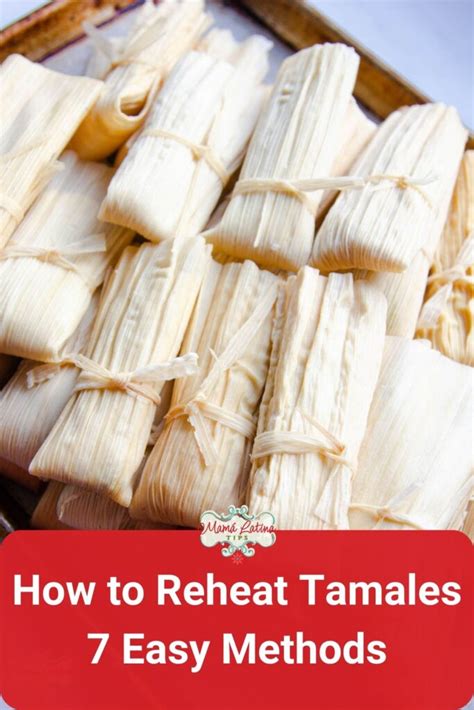 7 Easy Ways To Reheat Tamales Mama Latina Tips