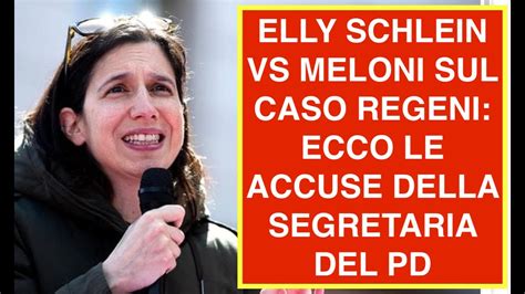 ELLY SCHLEIN VS MELONI SUL CASO REGENI ECCO LE ACCUSE DELLA SEGRETARIA