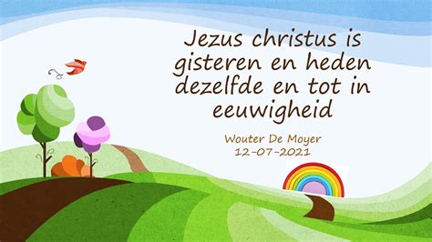 Jezus Christus Is Gisteren En Heden Dezelfde En Tot In Eeuwigheid Youtube