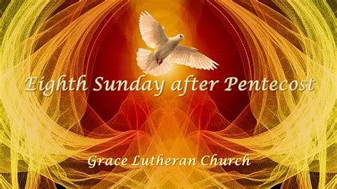 Eighth Sunday After Pentecost Grace Lutheran Church Oshkosh Wi Youtube