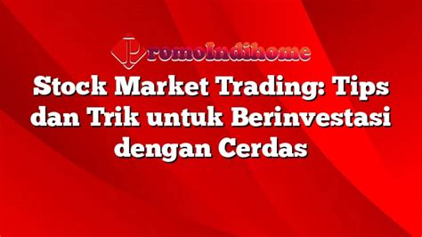 Stock Market Trading Tips Dan Trik Untuk Berinvestasi Dengan Cerdas