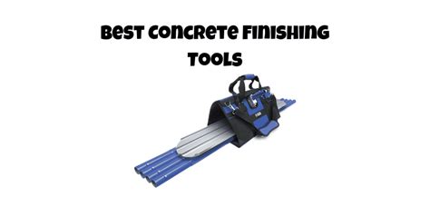 Best Concrete Finishing Tools - RatedbyTrade.com