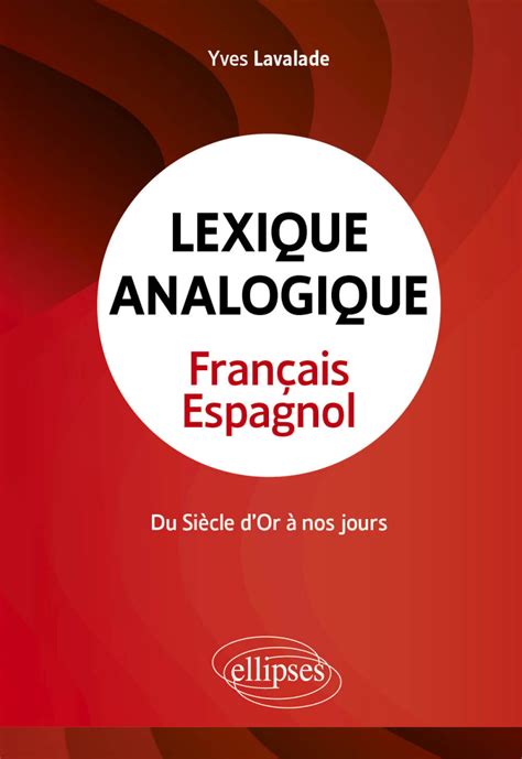 Lexique analogique français espagnol Du Siècle d Or à nos jours