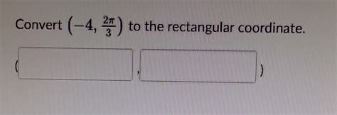 Solved Convert To The Rectangular Coordinate Chegg