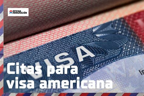 Citas para visa americana Cómo solicitarlas y qué necesitas