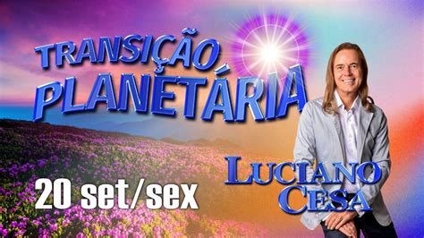 20 set TRANSIÇÃO PLANETÁRIA LUCIANO CESA Compartilhem YouTube