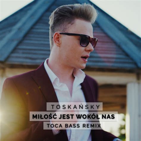 Miłość Jest Wokół Nas Toca Bass Remix Single by Toskańsky Spotify