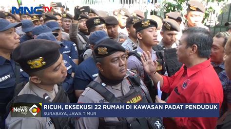 Eksekusi Rumah Di Kawasan Surabata Berlangsung Ricuh Lip