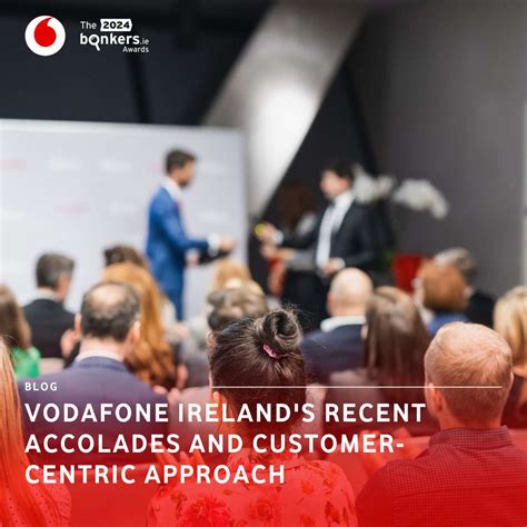 Vodafone Irelands Recent Accolades And Customer Centric Approach