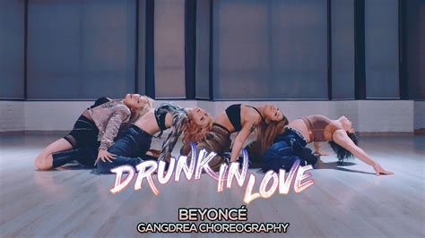 Beyoncé Drunk in Love Gangdrea Choreography YouTube