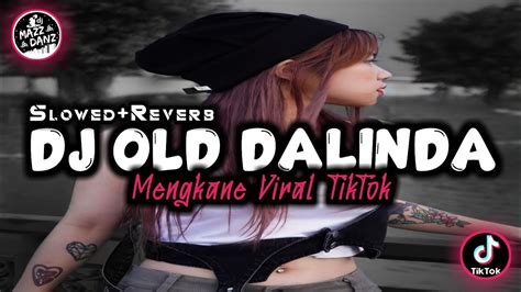 Dj Old Dalinda Full Bass Mengkane Slowed Reverb Terbaru Viral