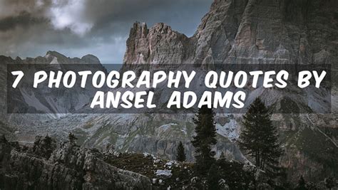 Eloquent Photography Quotes From Ansel Adams And Why They Should