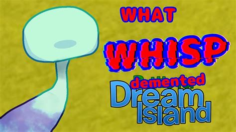 Whisp On Demented Dream Island ANIMATED YouTube