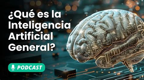 Qué es la Inteligencia Artificial General Podcast IA YouTube