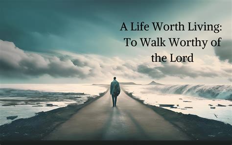 A Life Worth Living To Walk Worthy Of The Lord Victory Baptist