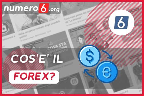 Il FOREX spiegato semplice cos è e come funziona Numero6 org