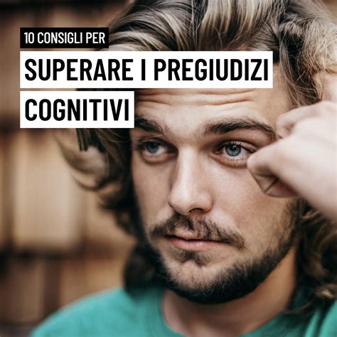 Consigli Per Superare I Pregiudizi Cognitivi Consigli