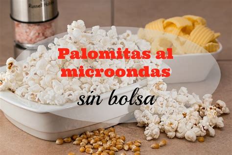 Cómo hacer palomitas en el microondas sin bolsa Como hacer palomitas