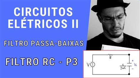 Circuitos Elétricos II FILTRO PASSA BAIXAS CIRCUITO RC P3 YouTube