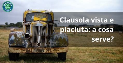 Clausola vista e piaciuta cos è e a cosa serve per vendita auto