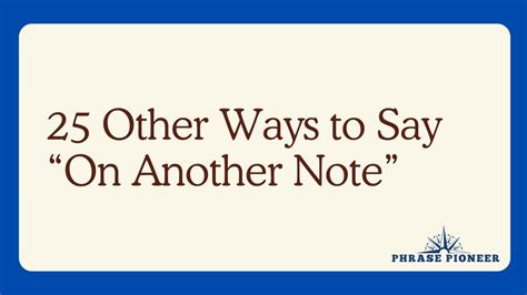 25 Other Ways To Say “on Another Note” Phrasepioneer