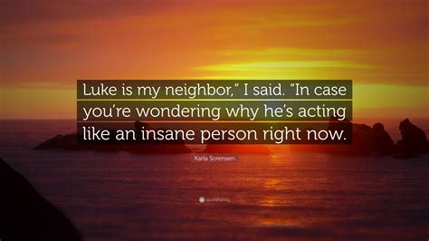 Karla Sorensen Quote Luke Is My Neighbor I Said In Case Youre