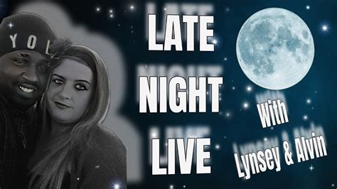 Late Night Live With Lynsey And Alvin Youtube