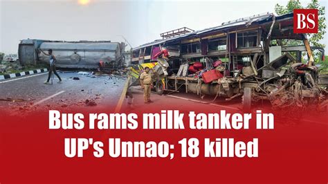 Bus Rams Milk Tanker In Ups Unnao 18 Killed Lucknow Agra Expressway Youtube