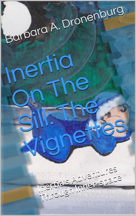 Inertia On The Sill The Vignettes Inertia S Adventures Through Inner