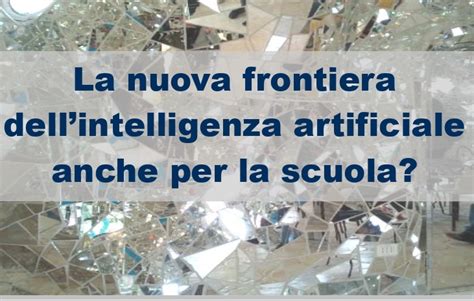 La Nuova Frontiera Dell Intelligenza Artificiale Anche Per La Scuola