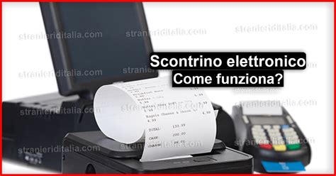 Scontrino Elettronico Come Funziona Stranieri D Italia