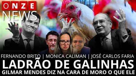 Onze News Ladrão de Galinhas Gilmar diz na cara de Moro o que ele é