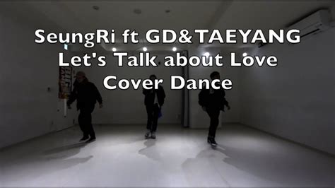 Seungri Ft G Dragonandtaeyang Bigbang Lets Talk About Love Cover