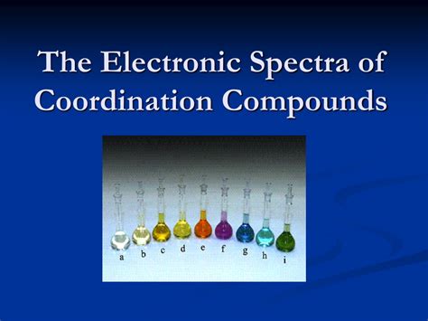 Ppt The Electronic Spectra Of Coordination Compounds Powerpoint