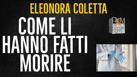 COME LI HANNO FATTI MORIRE ELEONORA COLETTA YouTube