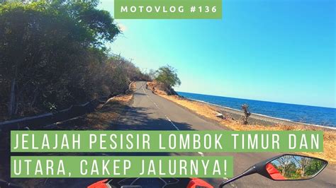 Rute Touring Ke Senggigi Lewat Pesisir Timur Utara Lombok Motovlog