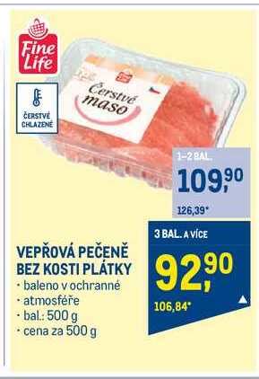 Fine Life VEPŘOVÁ PEČENĚ BEZ KOSTI PLÁTKY 500 g v akci AkcniCeny cz