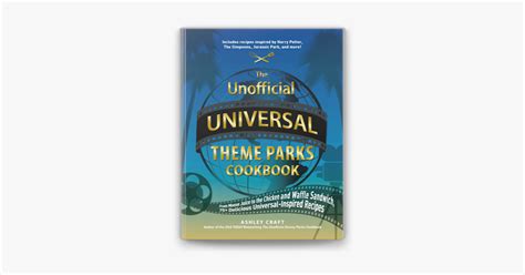 The Unofficial Universal Theme Parks Cookbook By Ashley Craft Ebook