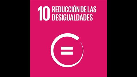 ODS 10 Reducción de las desigualdades Qué puedo hacer yo para