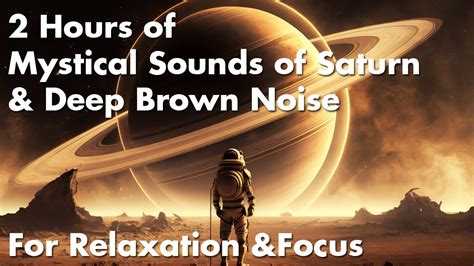 Experience The Mystical Sounds Of Saturn Plus Deep Brown Noise For