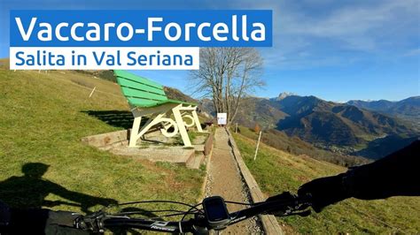 Val Seriana Salita Parre Rifugio Vaccaro Baita Forcella Mtb