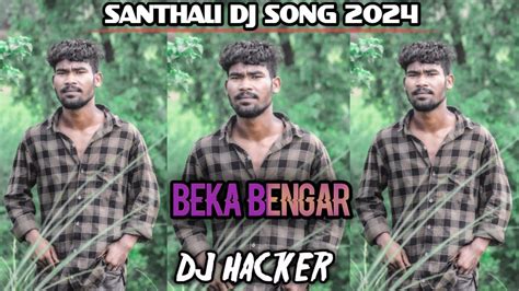 BEKA BENGAR NEW SANTHALI DJ SONG 2024 NEW SANTHALI DJ SONG 2024