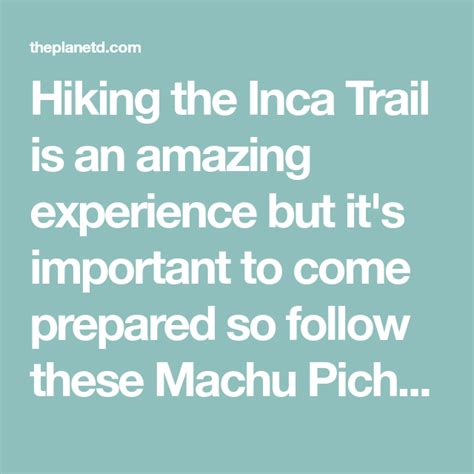 Hiking The Inca Trail Is An Amazing Experience But It S Important To