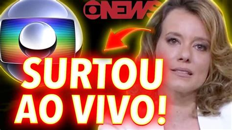 APRESENTADORA SURTOU AO VIVO NA GLOBO NEWS POR CAUSA DO FIM DO CASO